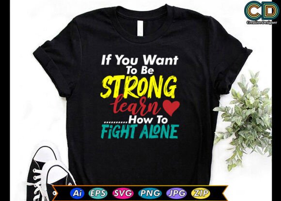If You Want to Be Strong T-shirt Designs