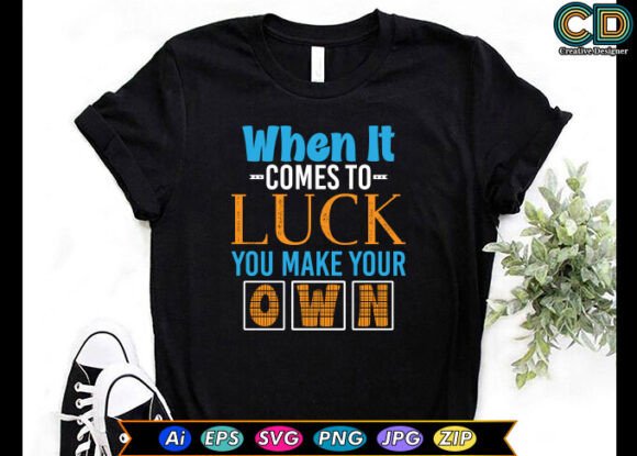 When It Comes to Luck, You Make Your Own